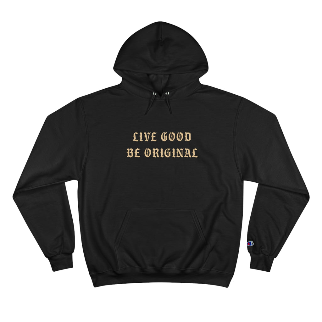 Live Good Be Original (Champion Hoodie)