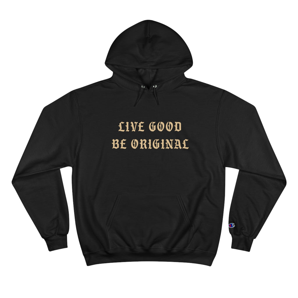 Live Good Be Original (Champion Hoodie)